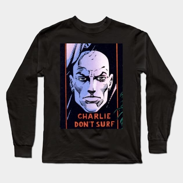 Charlie Don't Surf Long Sleeve T-Shirt by Mistress Harley